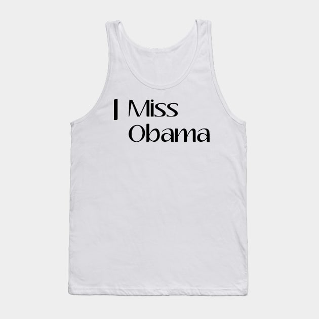 I Miss Obama, President, Anti Trump, Funny, Birthday Gift, Gift Idea, Donald Trump, Obama Tank Top by StrompTees